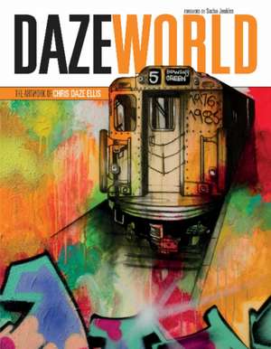 DAZEWORLD: The Artwork of Chris Daze Ellis de Chris Ellis