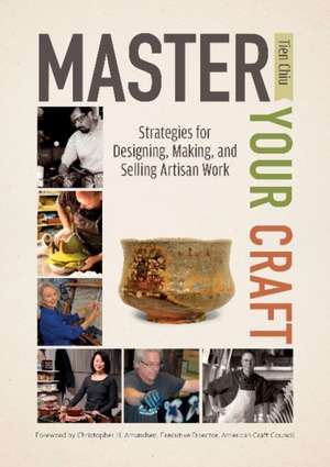 Master Your Craft: Strategies for Designing, Making, and Selling Artisan Work de Tien Chiu