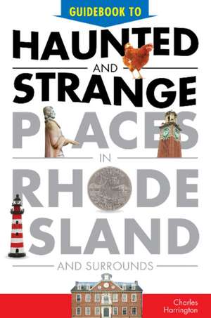 Guidebook to Haunted & Strange Places in Rhode Island and Surrounds de Charles Harrington