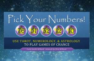 Pick Your Numbers!: Use Tarot, Numerology, and Astrology to Play Games of Chance de Carla Smith-Willard