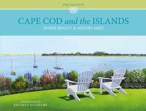 Cape Cod and the Islands: Where Beauty and History Meet de Kathryn Kleekamp