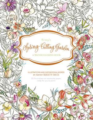 Kristy's Spring Cutting Garden: A Watercoloring Book de Kristy Rice