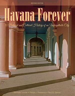 Havana Forever: A Pictorial and Cultural History of an Unforgettable City de Kenneth Treister