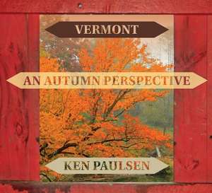 Vermont: An Autumn Perspective de Ken Paulsen