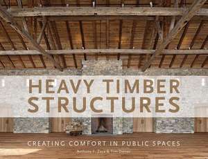 Heavy Timber Structures: Creating Comfort in Public Spaces de Anthony F. Zaya