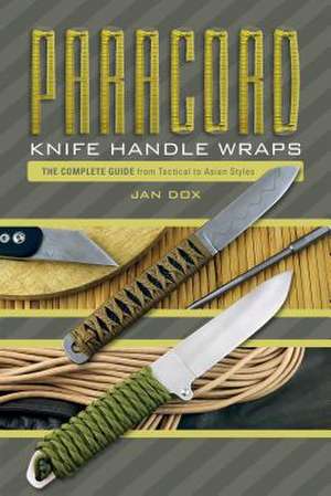 Paracord Knife Handle Wraps: The Complete Guide, from Tactical to Asian Styles de Jan Dox