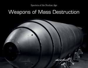 Weapons of Mass Destruction: Specters of the Nuclear Age de Martin Miller