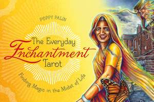 The Everyday Enchantment Tarot: Finding Magic in the Midst of Life de Poppy Palin