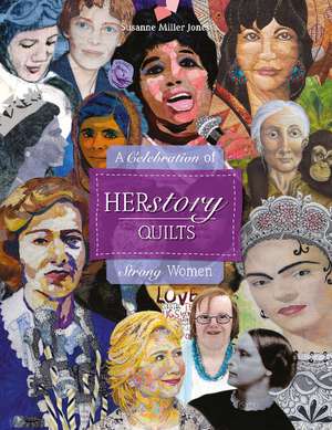 HERstory Quilts: A Celebration of Strong Women de Susanne Miller Jones