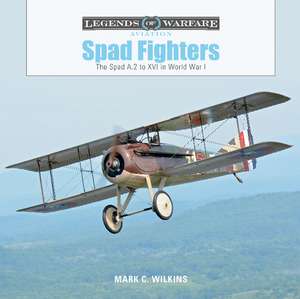 Spad Fighters: The Spad A.2 to XVI in World War I de Mark C. Wilkins