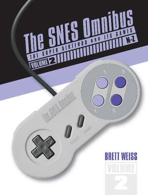 The SNES Omnibus: The Super Nintendo and Its Games, Vol. 2 (N-Z) de Brett Weiss