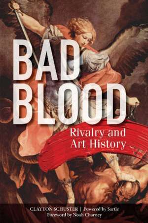 Bad Blood: Rivalry and Art History de Clayton Schuster