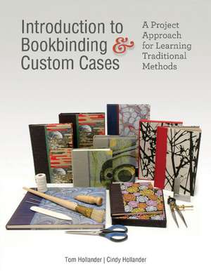 Introduction to Bookbinding & Custom Cases: A Project Approach for Learning Traditional Methods de Tom Hollander