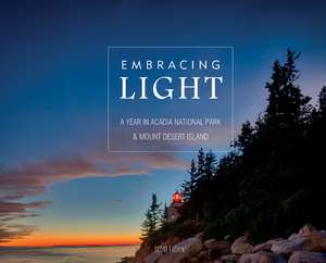 Embracing Light: A Year in Acadia National Park & Mount Desert Island de Scott Erskine