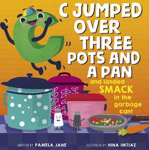 C Jumped over Three Pots and a Pan and Landed Smack in the Garbage Can! de Pamela Jane