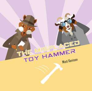 The Misplaced Toy Hammer: A Fox and Goat Mystery de Misti Kenison