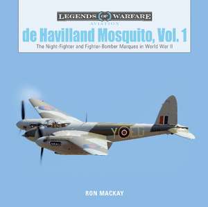 De Havilland Mosquito, Vol. 1: The Night-Fighter and Fighter-Bomber Marques in World War II de Ron MacKay