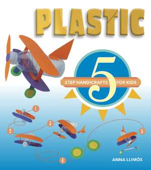 Plastic: 5-Step Handicrafts for Kids de Anna Llimos