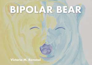 Bipolar Bear: A Resource to Talk about Mental Health de Victoria Remmel