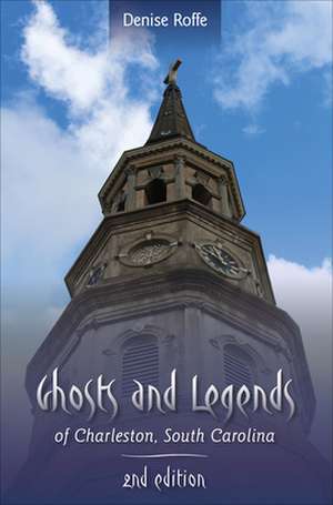 Ghosts and Legends of Charleston, South Carolina de Denise Roffe