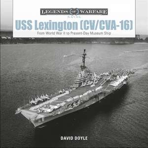 USS Lexington (CV/CVA-16): From World War II to Present-Day Museum Ship de David Doyle