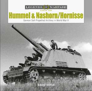 Hummel and Nashorn/Hornisse: German Self-Propelled Artillery in World War II de David Doyle