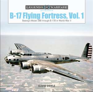 B-17 Flying Fortress, Vol. 1: Boeing's Model 299 through B-17D in World War II de David Doyle