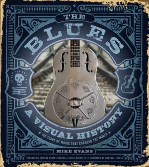 The Blues: A Visual History: 100 Years of Music That Changed the World de Mike Evans