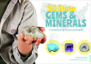 The 50 State Gems and Minerals: A Guidebook for Aspiring Geologists de Yinan Wang