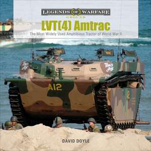 LVT(4) Amtrac: The Most Widely Used Amphibious Tractor of World War II de David Doyle