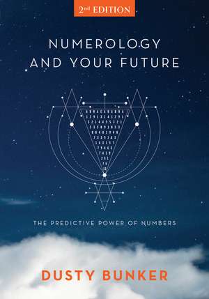 Numerology and Your Future, 2nd Edition: The Predictive Power of Numbers de Dusty Bunker