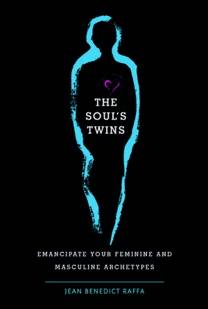 The Soul's Twins: Emancipate Your Feminine and Masculine Archetypes de Jean Benedict Raffa