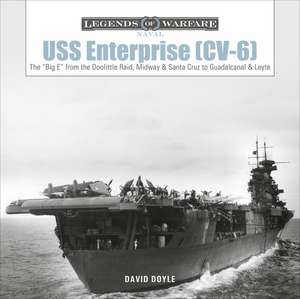 USS Enterprise (CV-6): The "Big E" from the Doolittle Raid, Midway, and Santa Cruz to Guadalcanal and Leyte de David Doyle