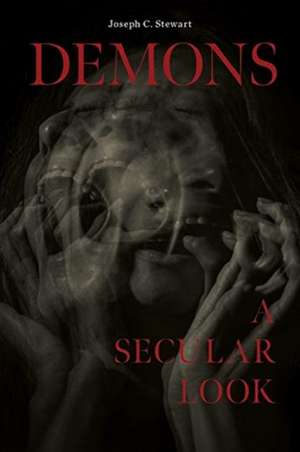 Demons: A Secular Look de Joseph C Stewart