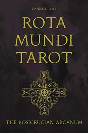 Rota Mundi Tarot: The Rosicrucian Arcanum de Daniel E. Loeb