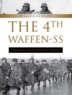 The 4th Waffen-SS Panzergrenadier Division "Polizei": An Illustrated History de Massimiliano Afiero