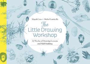 The Little Drawing Workshop: 52 Weeks of Drawing Lessons and Skill Building de Magali Cazo