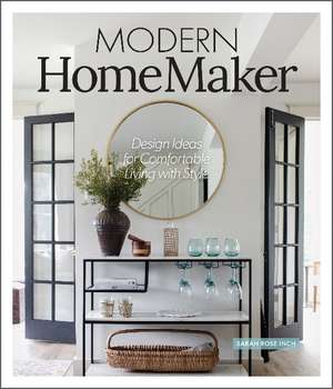 Modern HomeMaker: Creative Ideas for Stylish Living de Sarah Rose Inch