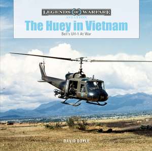 The Huey in Vietnam: Bell's UH-1 at War de David Doyle