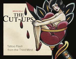 The Cut-Ups: Tattoo Flash from the Third Mind de Brian Kelly