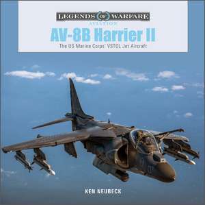 AV-8B Harrier II: The US Marine Corps' VSTOL Jet Aircraft de Ken Neubeck