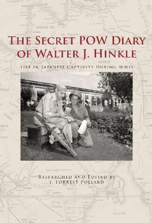 The Secret POW Diary of Walter J. Hinkle: Life in Japanese Captivity during WWII de J. Forrest Pollard