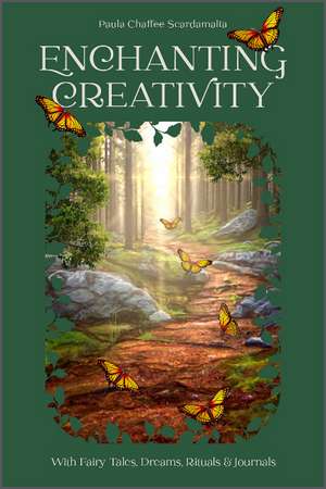 Enchanting Creativity: How Fairy Tales, Dreams, Rituals & Journaling Can Awaken Your Creative Self de Paula Scardamalia