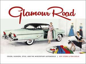 Glamour Road: Color, Fashion, Style, and the Midcentury Automobile de Tom Dolle