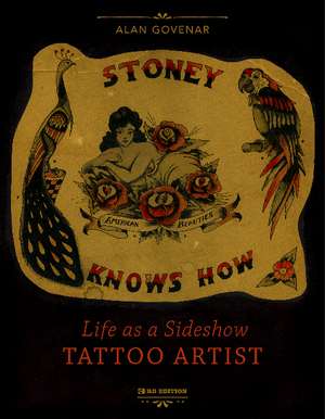 Stoney Knows How: Life as a Sideshow Tattoo Artist, 3rd Edition de Alan Govenar