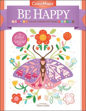 ColorMaps: Be Happy: Color-Coded Patterns Adult Coloring Book de Olivia Gibbs