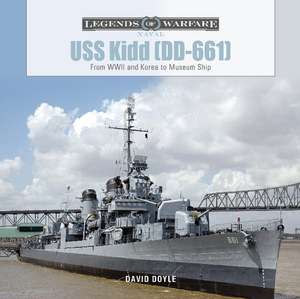 USS Kidd (DD-661): From WWII and Korea to Museum Ship de David Doyle