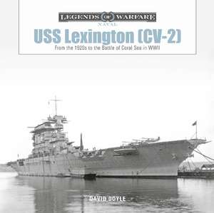 USS Lexington (CV-2): From the 1920s to the Battle of Coral Sea in WWII de David Doyle