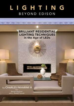 Lighting beyond Edison: Brilliant Residential Lighting Techniques in the Age of LEDs de Charles Pavarini III