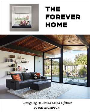 The Forever Home: Designing Houses to Last a Lifetime de Boyce Thompson